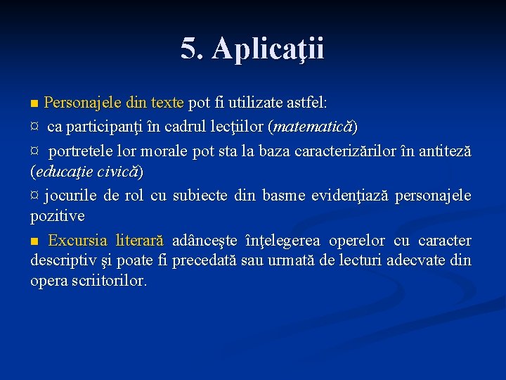 5. Aplicaţii n Personajele din texte pot fi utilizate astfel: ¤ ca participanţi în