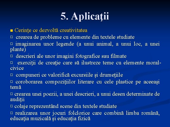 5. Aplicaţii n Cerinţe ce dezvoltă creativitatea ¤ crearea de probleme cu elemente din