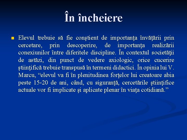În încheiere n Elevul trebuie să fie conştient de importanţa învăţării prin cercetare, prin