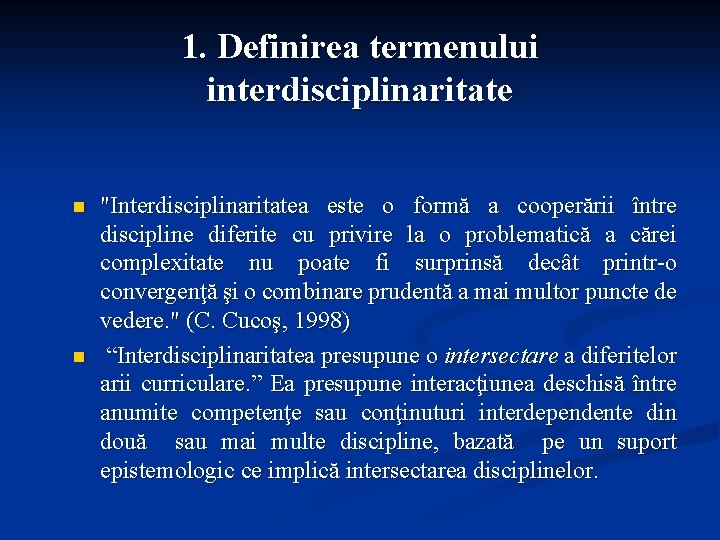 1. Definirea termenului interdisciplinaritate n n "Interdisciplinaritatea este o formă a cooperării între discipline