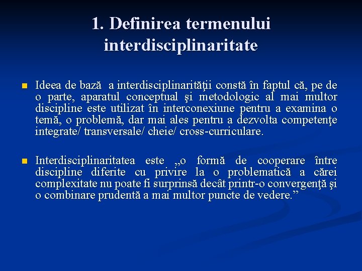 1. Definirea termenului interdisciplinaritate n Ideea de bază a interdisciplinarităţii constă în faptul că,