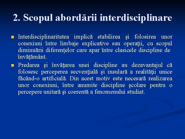 2. Scopul abordării interdisciplinare n n Interdisciplinaritatea implică stabilirea şi folosirea unor conexiuni între