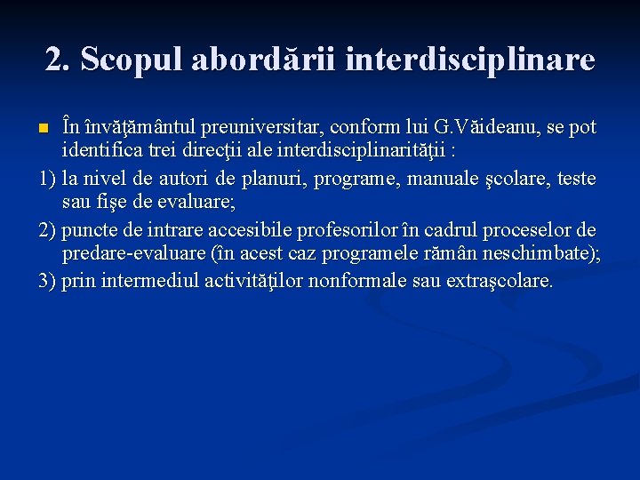 2. Scopul abordării interdisciplinare În învăţământul preuniversitar, conform lui G. Văideanu, se pot identifica
