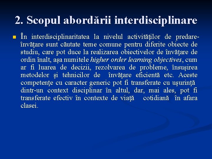 2. Scopul abordării interdisciplinare n În interdisciplinaritatea la nivelul activităţilor de predareînvăţare sunt căutate
