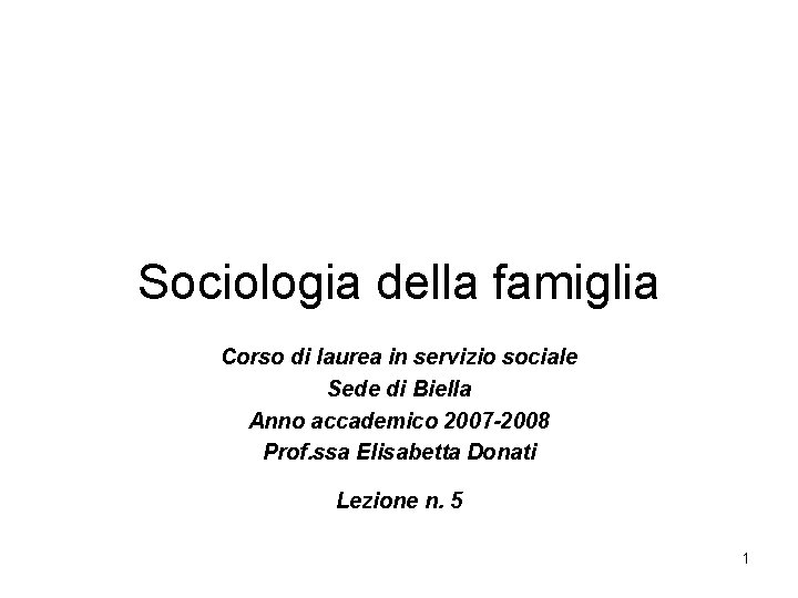 Sociologia della famiglia Corso di laurea in servizio sociale Sede di Biella Anno accademico
