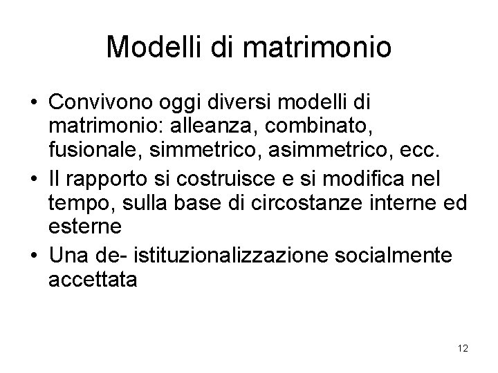 Modelli di matrimonio • Convivono oggi diversi modelli di matrimonio: alleanza, combinato, fusionale, simmetrico,