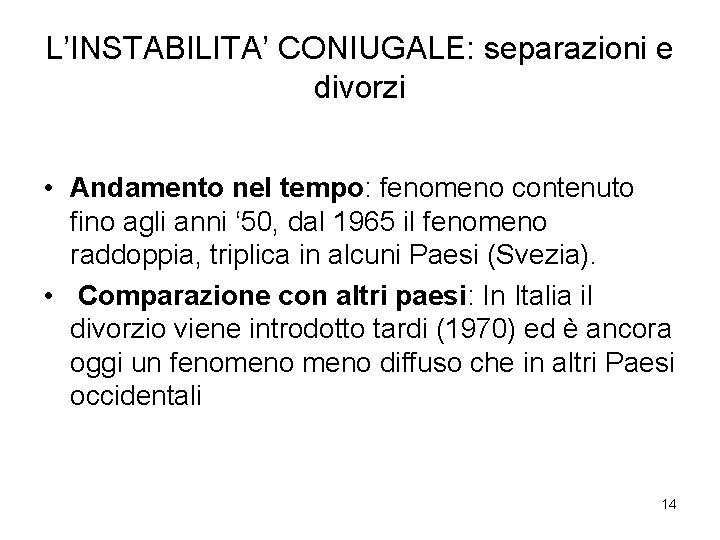 L’INSTABILITA’ CONIUGALE: separazioni e divorzi • Andamento nel tempo: fenomeno contenuto fino agli anni