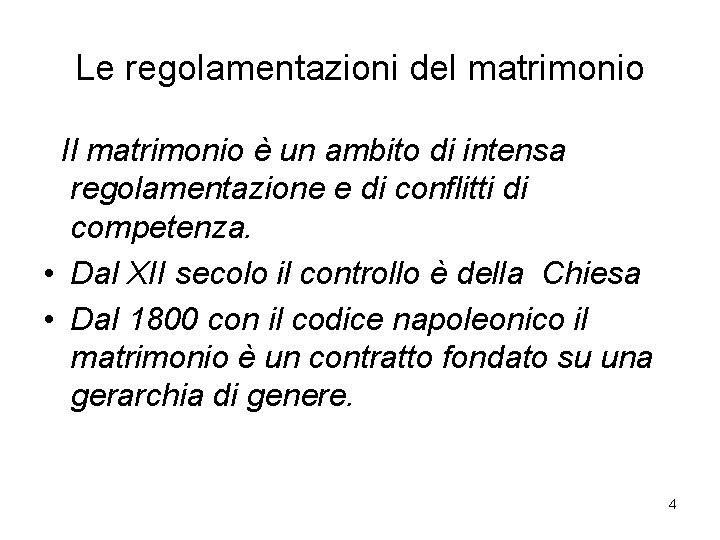 Le regolamentazioni del matrimonio Il matrimonio è un ambito di intensa regolamentazione e di