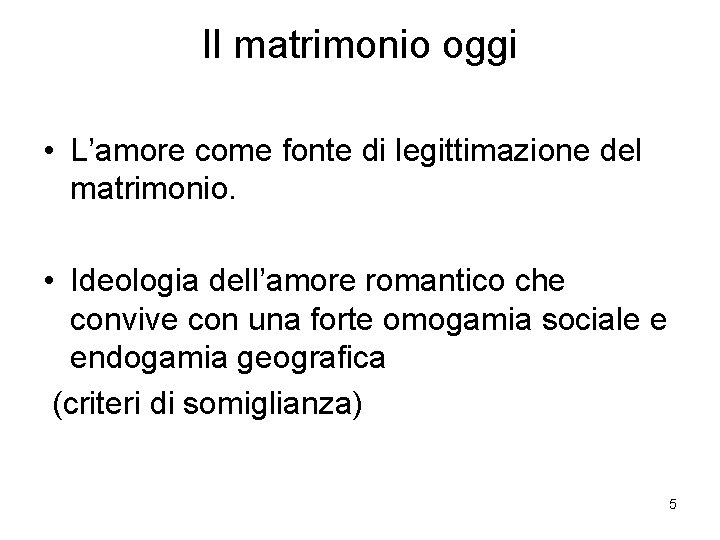 Il matrimonio oggi • L’amore come fonte di legittimazione del matrimonio. • Ideologia dell’amore