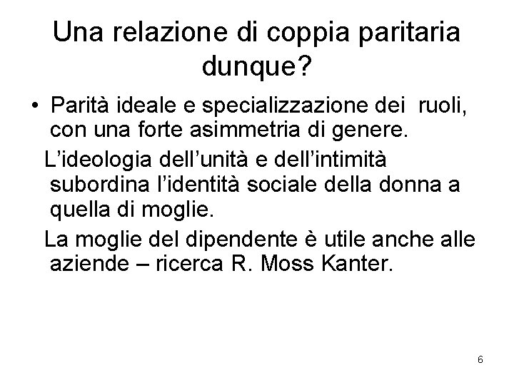 Una relazione di coppia paritaria dunque? • Parità ideale e specializzazione dei ruoli, con