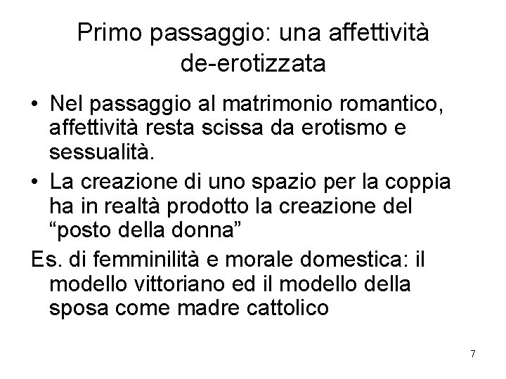 Primo passaggio: una affettività de-erotizzata • Nel passaggio al matrimonio romantico, affettività resta scissa