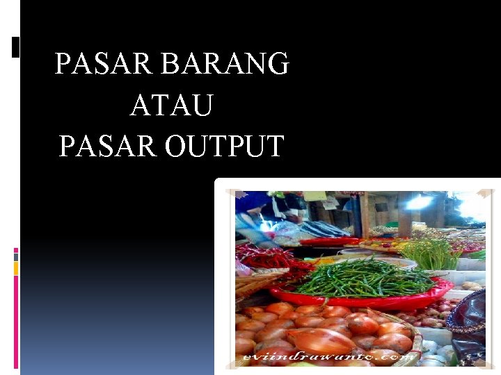 PASAR BARANG ATAU PASAR OUTPUT 