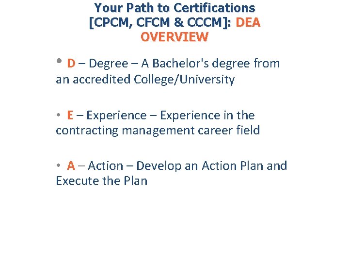 Your Path to Certifications [CPCM, CFCM & CCCM]: DEA OVERVIEW • D – Degree