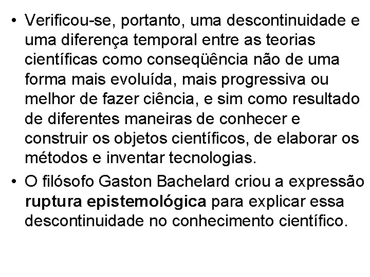  • Verificou-se, portanto, uma descontinuidade e uma diferença temporal entre as teorias científicas