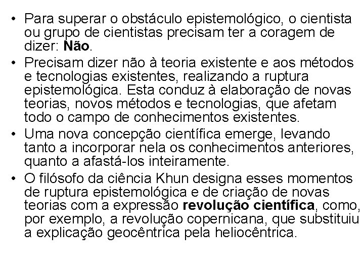  • Para superar o obstáculo epistemológico, o cientista ou grupo de cientistas precisam