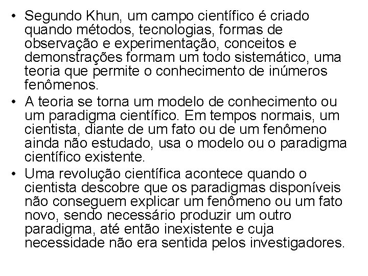  • Segundo Khun, um campo científico é criado quando métodos, tecnologias, formas de