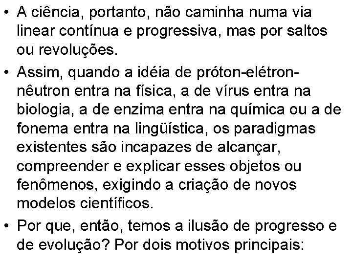  • A ciência, portanto, não caminha numa via linear contínua e progressiva, mas