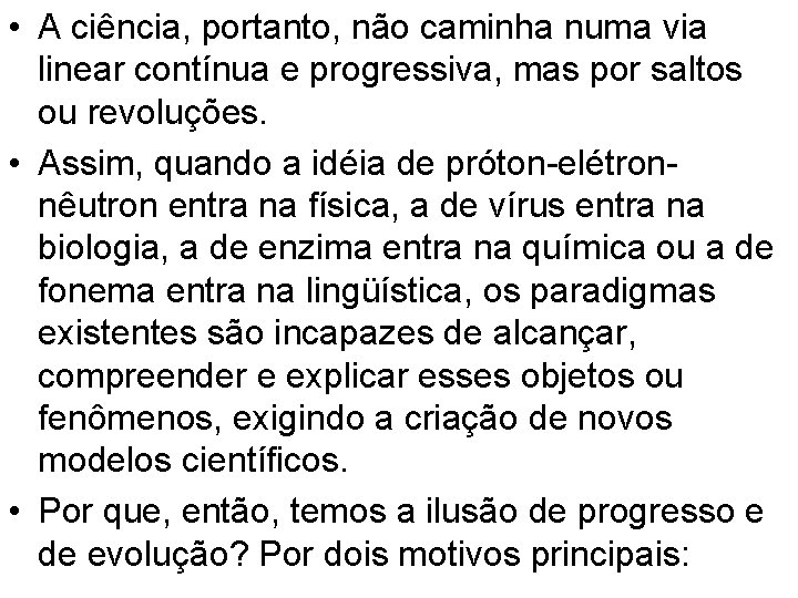  • A ciência, portanto, não caminha numa via linear contínua e progressiva, mas