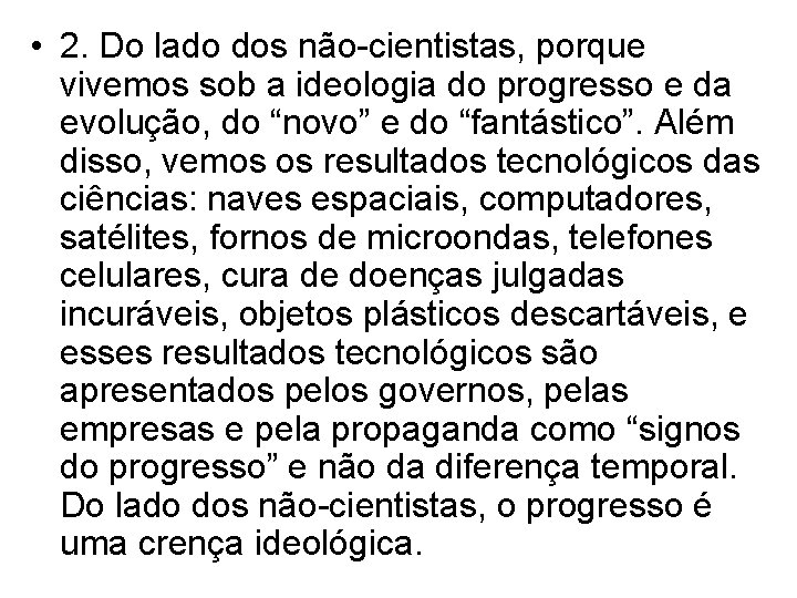  • 2. Do lado dos não-cientistas, porque vivemos sob a ideologia do progresso