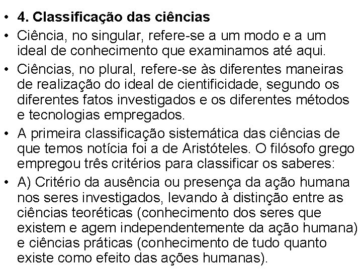  • 4. Classificação das ciências • Ciência, no singular, refere-se a um modo