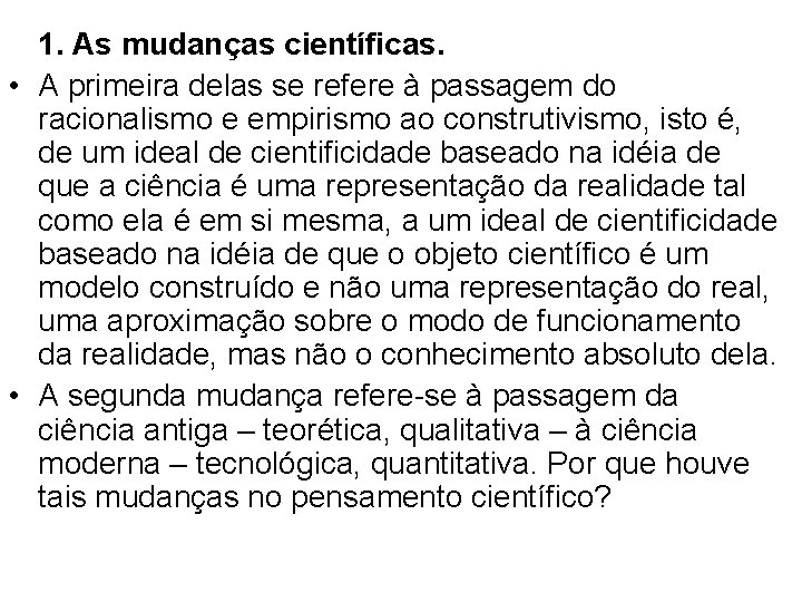 1. As mudanças científicas. • A primeira delas se refere à passagem do racionalismo