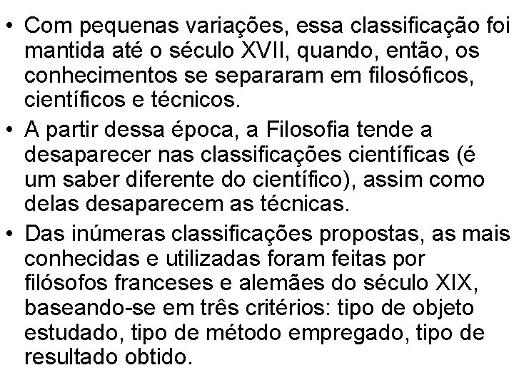  • Com pequenas variações, essa classificação foi mantida até o século XVII, quando,