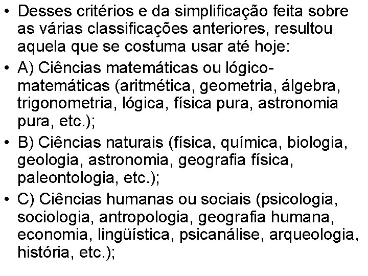  • Desses critérios e da simplificação feita sobre as várias classificações anteriores, resultou