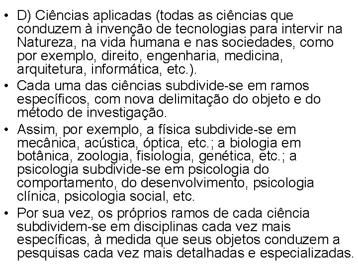  • D) Ciências aplicadas (todas as ciências que conduzem à invenção de tecnologias