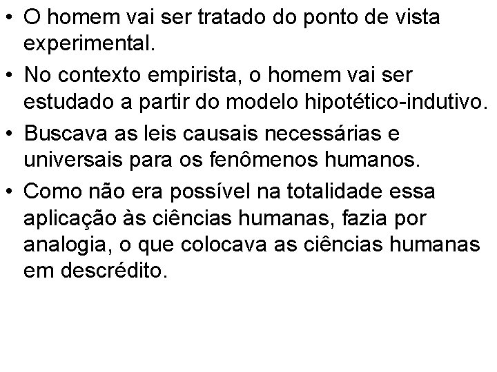  • O homem vai ser tratado do ponto de vista experimental. • No