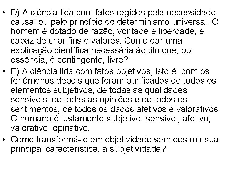  • D) A ciência lida com fatos regidos pela necessidade causal ou pelo