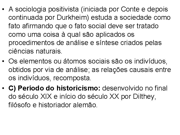  • A sociologia positivista (iniciada por Conte e depois continuada por Durkheim) estuda