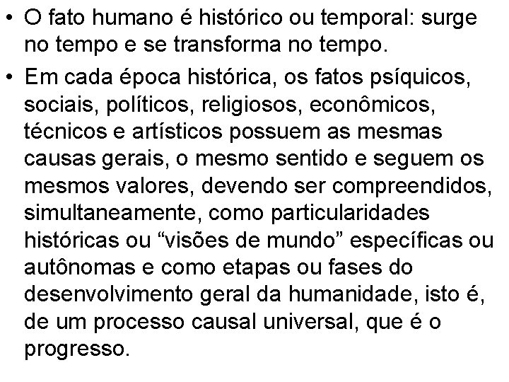  • O fato humano é histórico ou temporal: surge no tempo e se