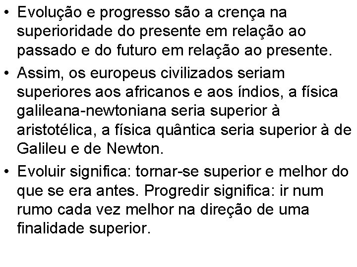  • Evolução e progresso são a crença na superioridade do presente em relação