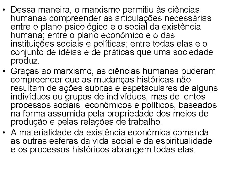  • Dessa maneira, o marxismo permitiu às ciências humanas compreender as articulações necessárias