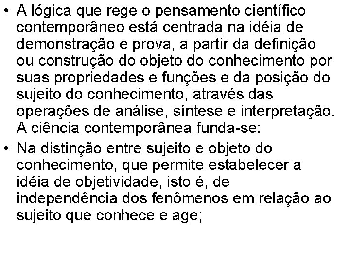  • A lógica que rege o pensamento científico contemporâneo está centrada na idéia