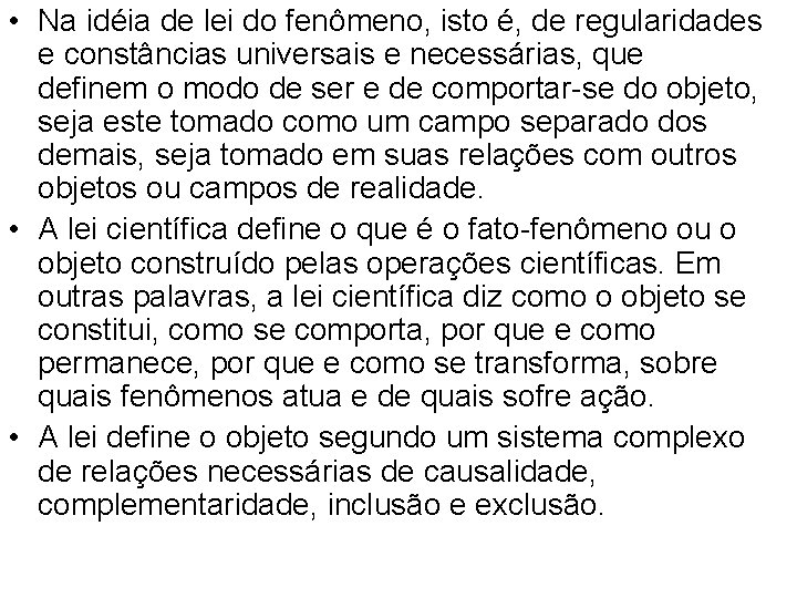  • Na idéia de lei do fenômeno, isto é, de regularidades e constâncias