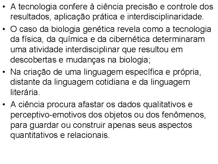  • A tecnologia confere à ciência precisão e controle dos resultados, aplicação prática