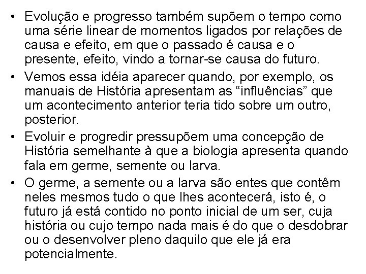  • Evolução e progresso também supõem o tempo como uma série linear de