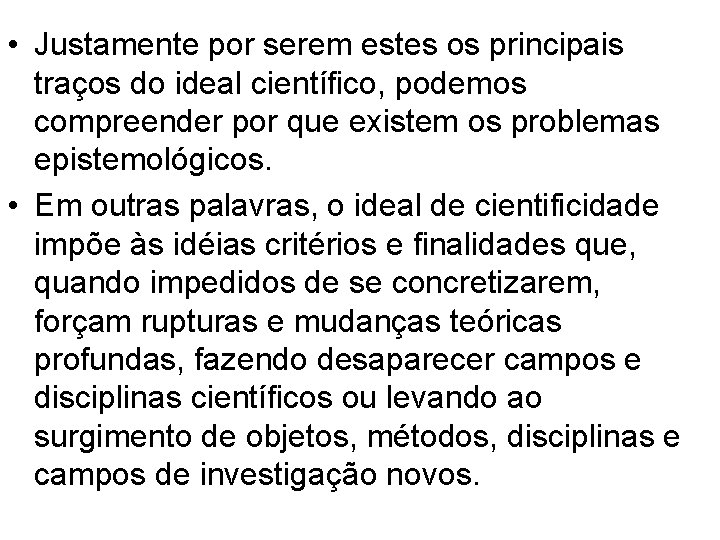  • Justamente por serem estes os principais traços do ideal científico, podemos compreender