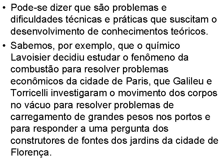  • Pode-se dizer que são problemas e dificuldades técnicas e práticas que suscitam