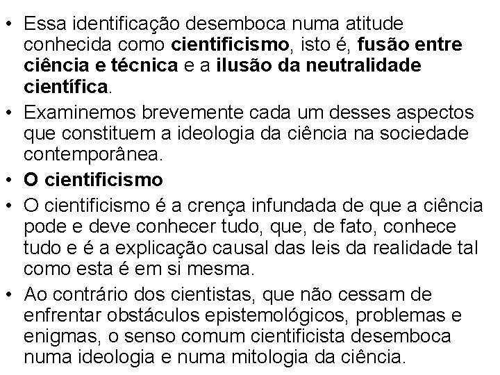  • Essa identificação desemboca numa atitude conhecida como cientificismo, isto é, fusão entre