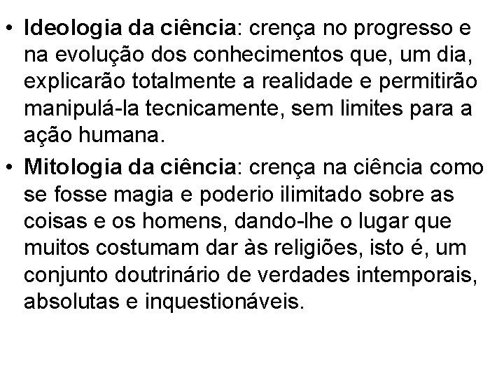  • Ideologia da ciência: crença no progresso e na evolução dos conhecimentos que,