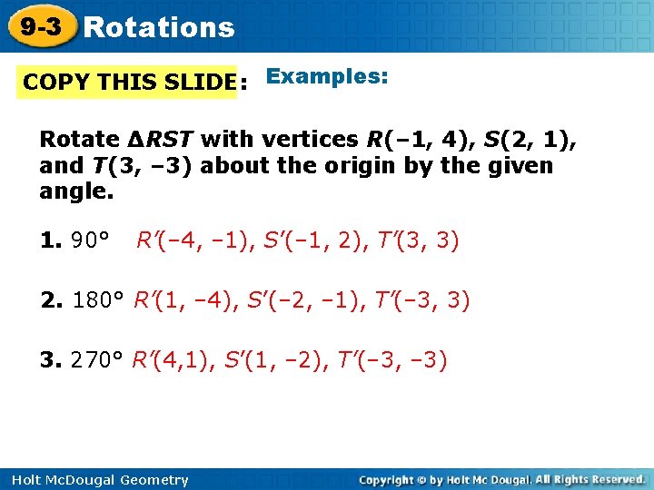 9 -3 Rotations COPY THIS SLIDE: Examples: Rotate ∆RST with vertices R(– 1, 4),