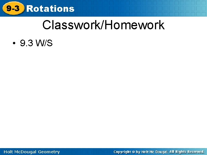 9 -3 Rotations Classwork/Homework • 9. 3 W/S Holt Mc. Dougal Geometry 