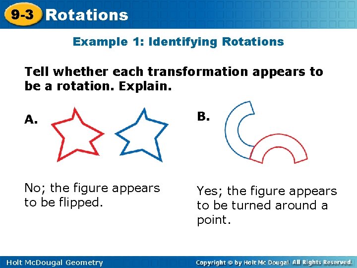 9 -3 Rotations Example 1: Identifying Rotations Tell whether each transformation appears to be