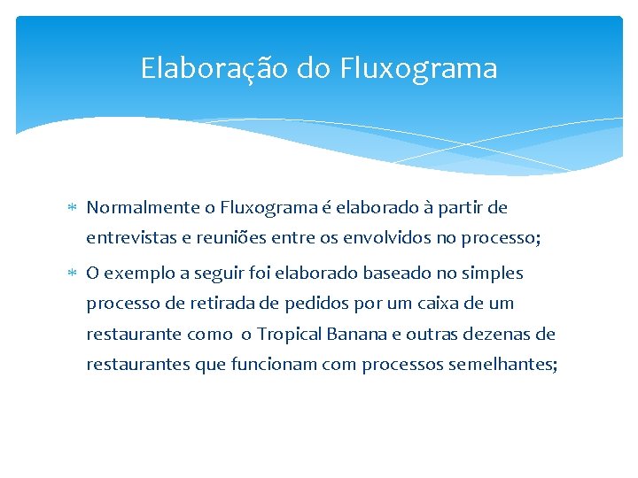 Elaboração do Fluxograma Normalmente o Fluxograma é elaborado à partir de entrevistas e reuniões