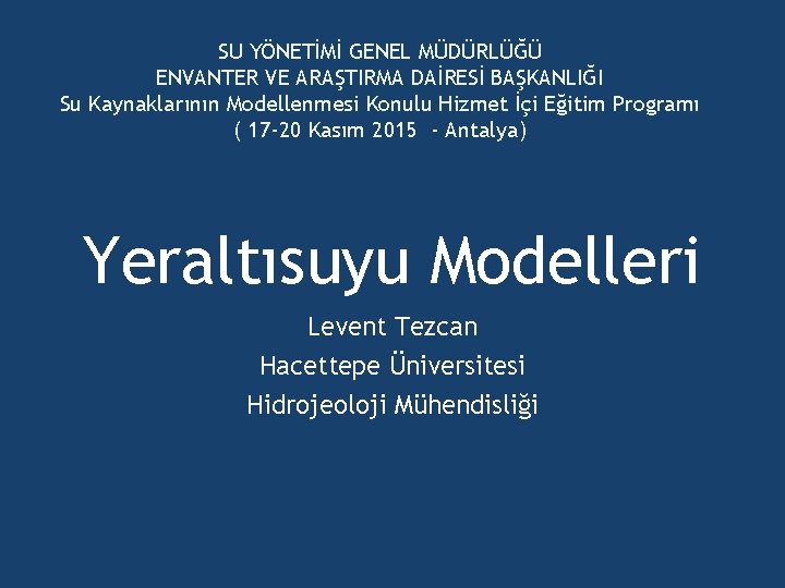 SU YÖNETİMİ GENEL MÜDÜRLÜĞÜ ENVANTER VE ARAŞTIRMA DAİRESİ BAŞKANLIĞI Su Kaynaklarının Modellenmesi Konulu Hizmet