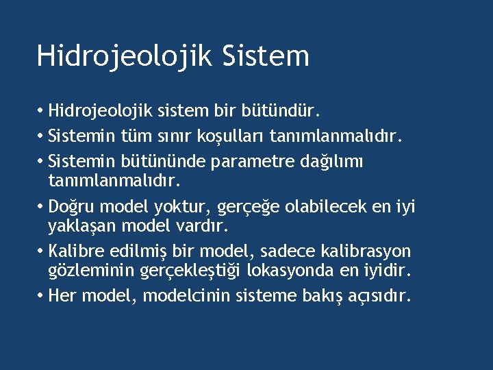 Hidrojeolojik Sistem • Hidrojeolojik sistem bir bütündür. • Sistemin tüm sınır koşulları tanımlanmalıdır. •
