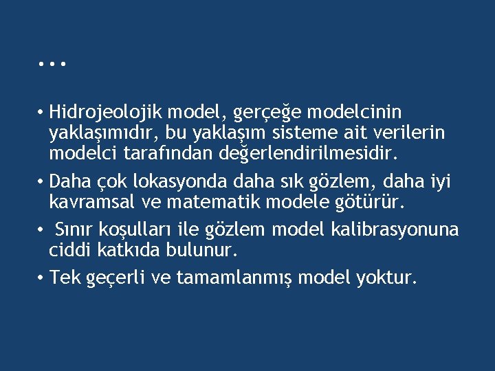 . . . • Hidrojeolojik model, gerçeğe modelcinin yaklaşımıdır, bu yaklaşım sisteme ait verilerin