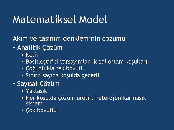 Matematiksel Model Akım ve taşınım denkleminin çözümü • Analitik Çözüm • • Kesin Basitleştirici